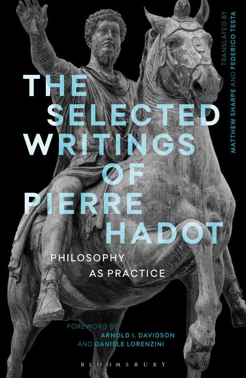 Book cover of The Selected Writings of Pierre Hadot: Philosophy as Practice (Re-inventing Philosophy as a Way of Life)