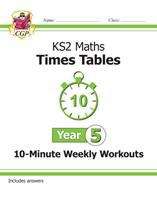 Book cover of KS2 Maths: Times Tables 10-Minute Weekly Workouts - Year 5 (PDF)