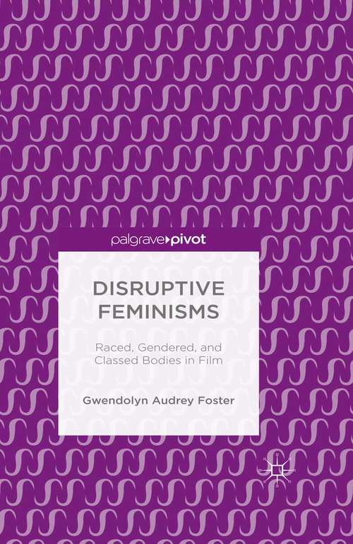 Book cover of Disruptive Feminisms: Raced, Gendered, and Classed Bodies in Film (1st ed. 2016)