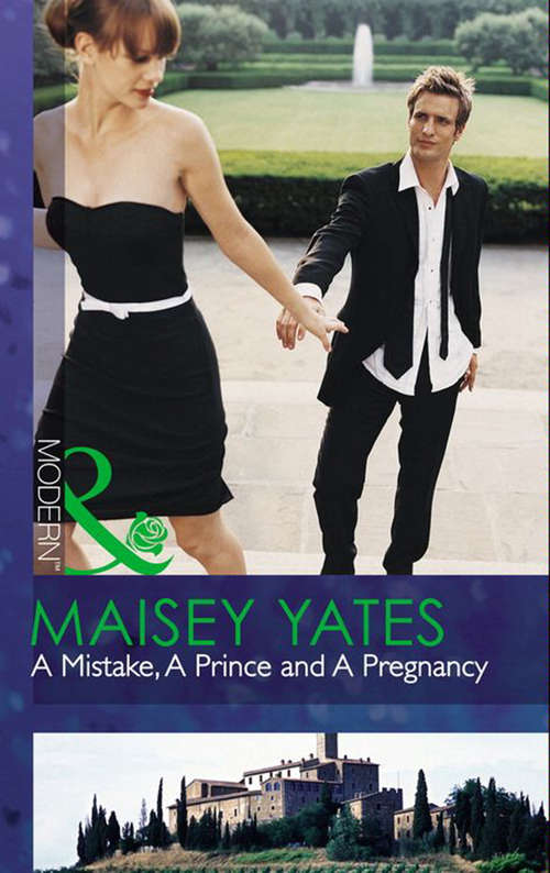 Book cover of A Mistake, A Prince and A Pregnancy: A Mistake, A Prince And A Pregnancy / Hired By Her Husband / Captured And Crowned / Waking Up To You / No Strings... / Midnight Special (ePub First edition) (Mills And Boon Modern Ser. #18)