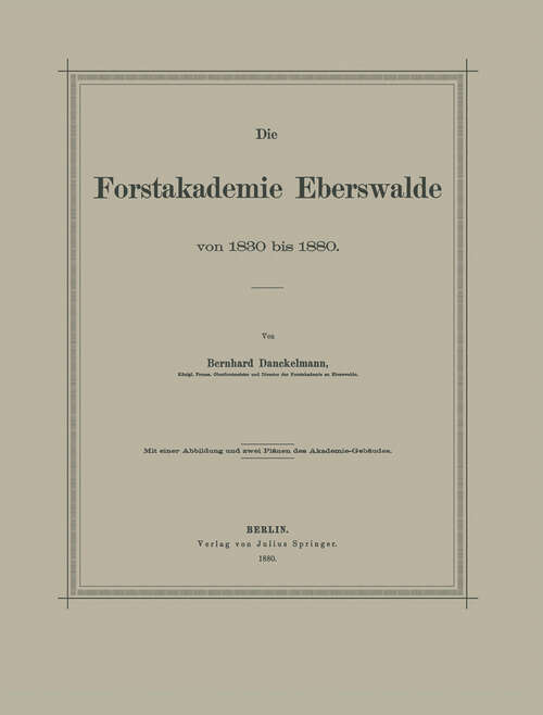 Book cover of Die Forstakademie Eberswalde von 1830 bis 1880 (1880)