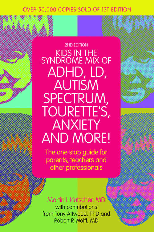 Book cover of Kids in the Syndrome Mix of ADHD, LD, Autism Spectrum, Tourette's, Anxiety, and More!: The one-stop guide for parents, teachers, and other professionals (PDF)