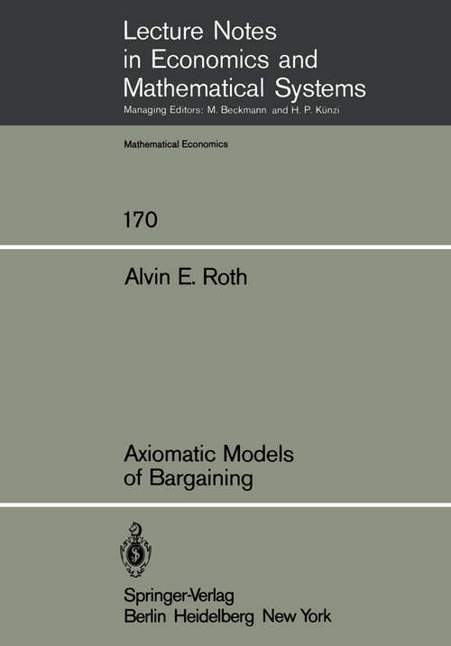 Book cover of Axiomatic Models of Bargaining (1979) (Lecture Notes in Economics and Mathematical Systems #170)