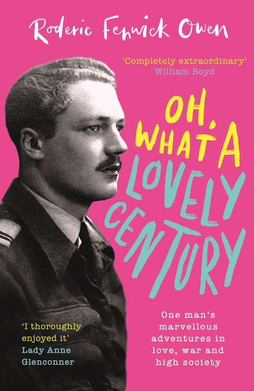 Book cover of Oh, What a Lovely Century: One man's marvellous adventures in love, war and high society