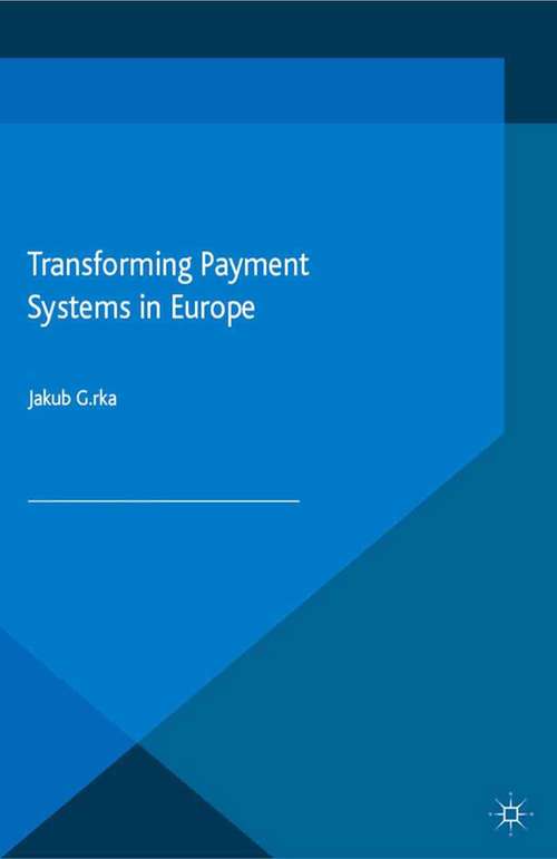 Book cover of Transforming Payment Systems in Europe (1st ed. 2016) (Palgrave Macmillan Studies in Banking and Financial Institutions)
