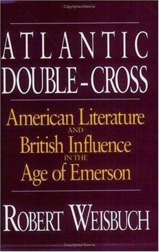 Book cover of Atlantic Double-Cross: American Literature and British Influence in the Age of Emerson