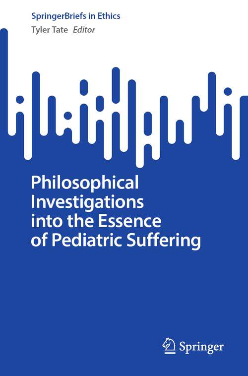 Book cover of Philosophical Investigations into the Essence of Pediatric Suffering (1st ed. 2022) (SpringerBriefs in Ethics)