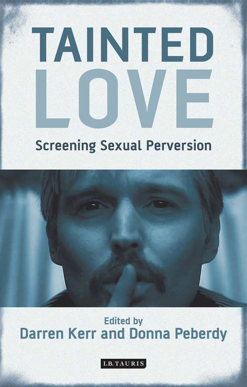 Book cover of Tainted Love: Screening Sexual Perversion (International Library of the Moving Image (PDF))