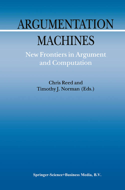 Book cover of Argumentation Machines: New Frontiers in Argument and Computation (2004) (Argumentation Library #9)