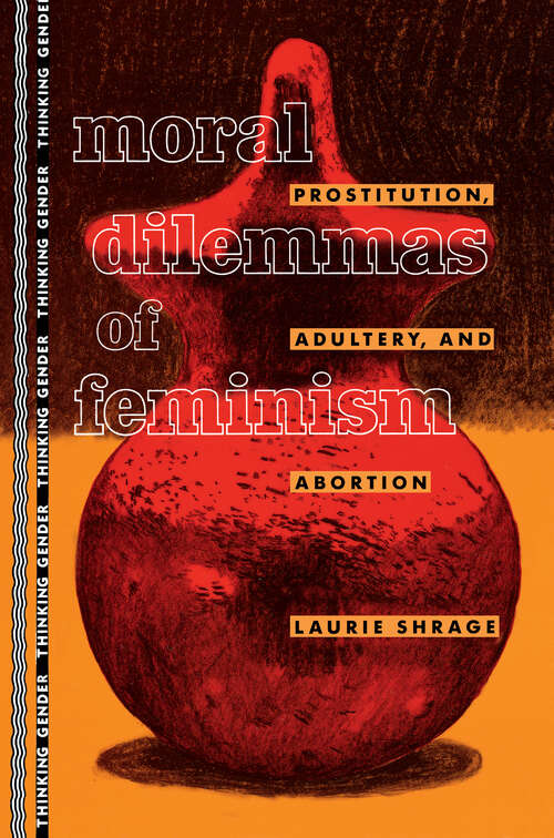 Book cover of Moral Dilemmas of Feminism: Prostitution, Adultery, and Abortion (Thinking Gender)