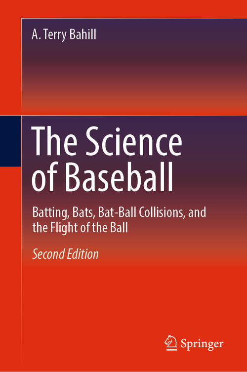 Book cover of The Science of Baseball: Batting, Bats, Bat-Ball Collisions, and the Flight of the Ball (2nd ed. 2019)