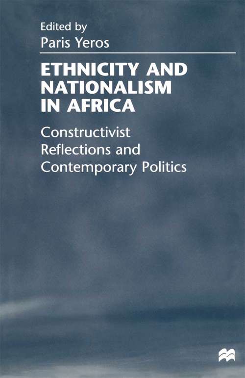Book cover of Ethnicity and Nationalism in Africa: Constructivist Reflections and Contemporary Politics (1st ed. 1999)