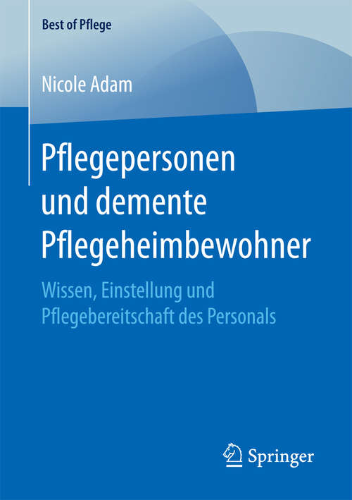 Book cover of Pflegepersonen und demente Pflegeheimbewohner: Wissen, Einstellung und Pflegebereitschaft des Personals (1. Aufl. 2017) (Best of Pflege)