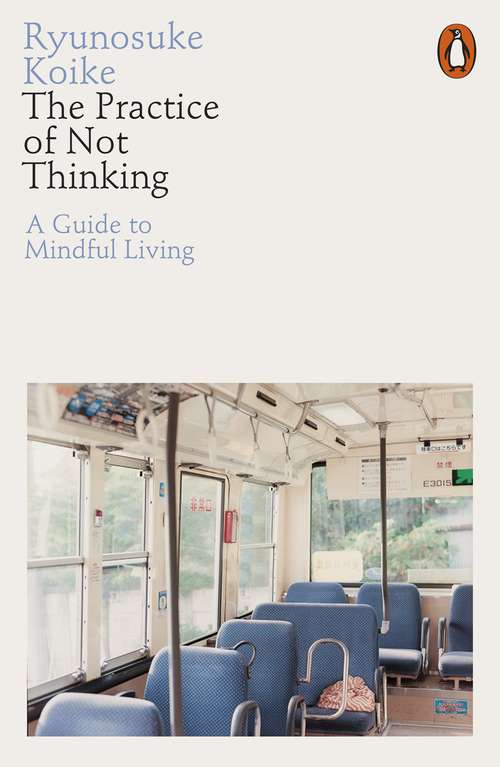 Book cover of The Practice of Not Thinking: A Guide to Mindful Living