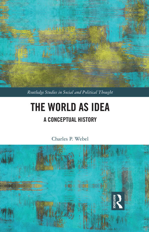 Book cover of The World as Idea: A Conceptual History (Routledge Studies in Social and Political Thought)