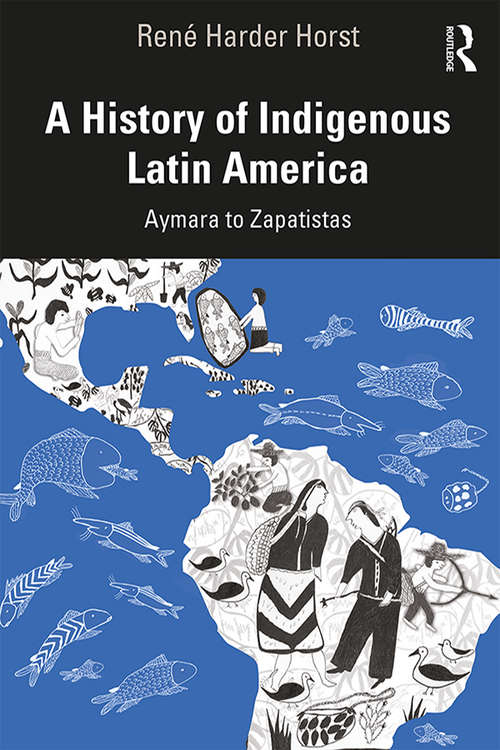 Book cover of A History of Indigenous Latin America: Aymara to Zapatistas