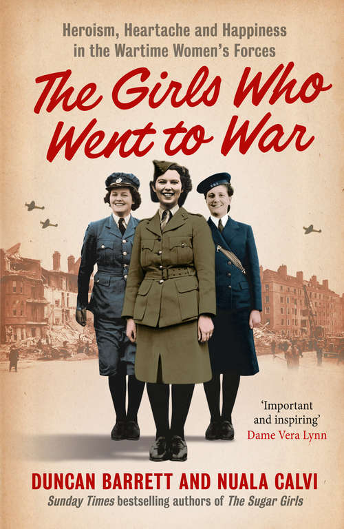 Book cover of The Girls Who Went to War: Heroism, Heartache And Happiness In The Wartime Women's Forces (ePub edition) (The\girls Who Went To War Ser. #1)