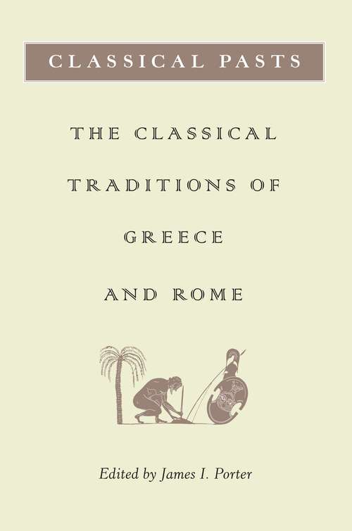 Book cover of Classical Pasts: The Classical Traditions of Greece and Rome