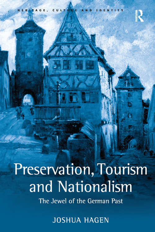 Book cover of Preservation, Tourism and Nationalism: The Jewel of the German Past (Heritage, Culture and Identity)