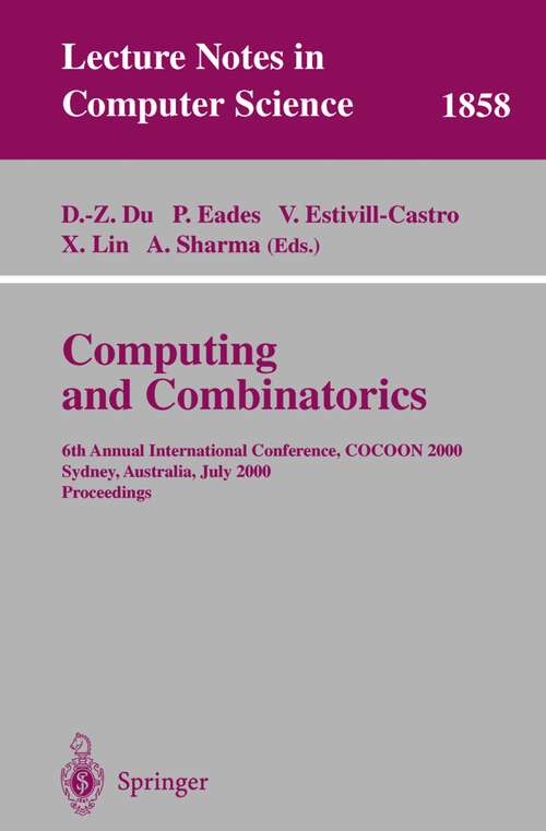 Book cover of Computing and Combinatorics: 6th Annual International Conference, COCOON 2000, Sydney, Australia, July 26-28, 2000 Proceedings (2000) (Lecture Notes in Computer Science #1858)