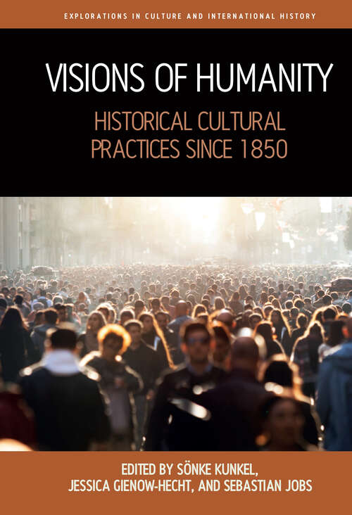 Book cover of Visions of Humanity: Historical Cultural Practices since 1850 (Explorations in Culture and International History #11)