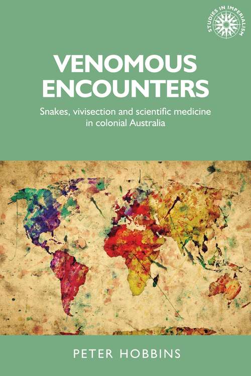 Book cover of Venomous encounters: Snakes, vivisection and scientific medicine in colonial Australia (Studies in Imperialism)