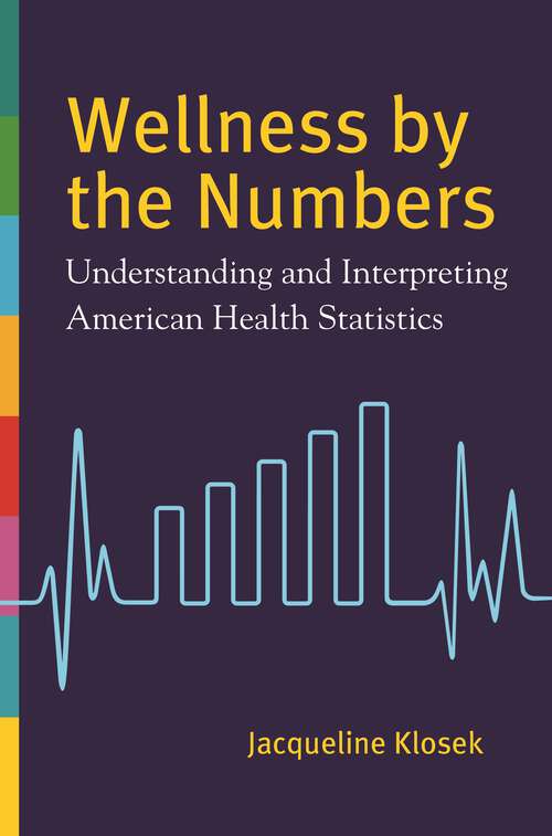 Book cover of Wellness by the Numbers: Understanding and Interpreting American Health Statistics