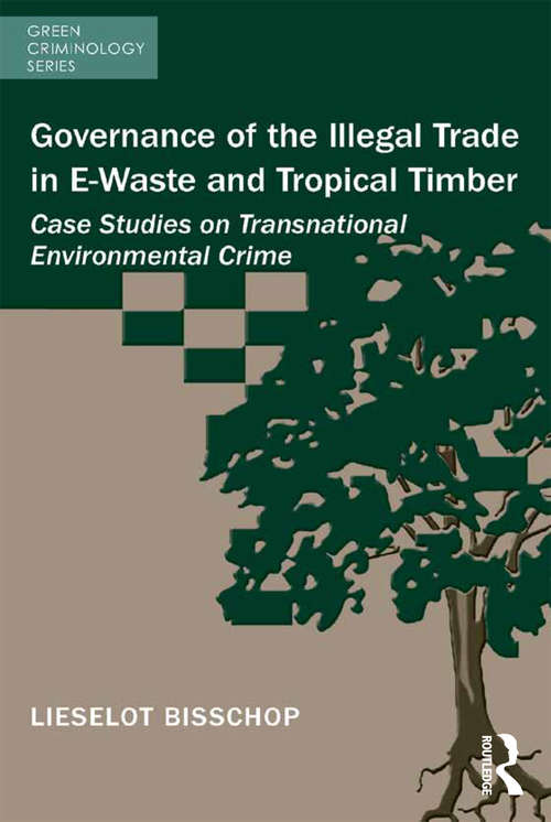 Book cover of Governance of the Illegal Trade in E-Waste and Tropical Timber: Case Studies on Transnational Environmental Crime (Green Criminology)