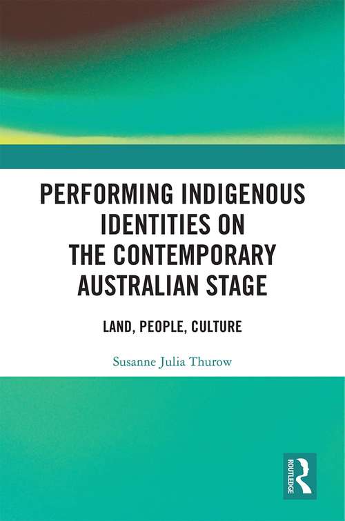 Book cover of Performing Indigenous Identities on the Contemporary Australian Stage: Land, People, Culture