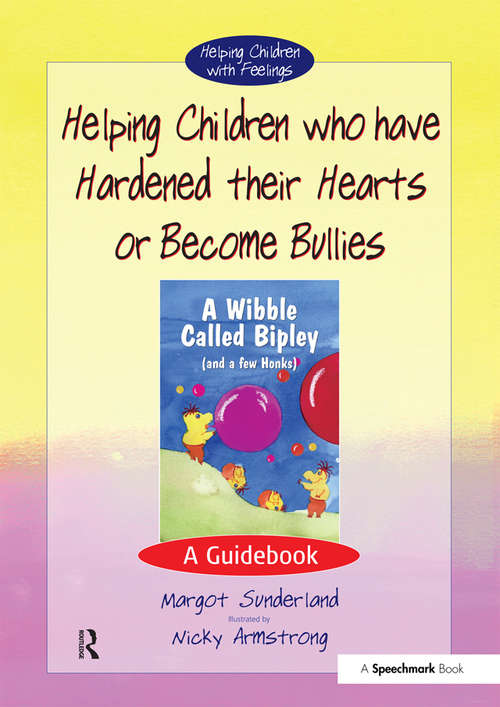 Book cover of Helping Children who have hardened their hearts or become bullies: A Guidebook (Helping Children with Feelings)
