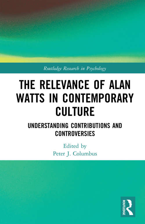 Book cover of The Relevance of Alan Watts in Contemporary Culture: Understanding Contributions and Controversies (Routledge Research in Psychology)