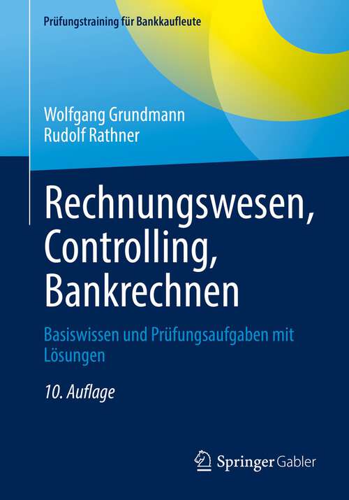 Book cover of Rechnungswesen, Controlling, Bankrechnen: Basiswissen und Prüfungsaufgaben mit Lösungen (10. Aufl. 2022) (Prüfungstraining für Bankkaufleute)