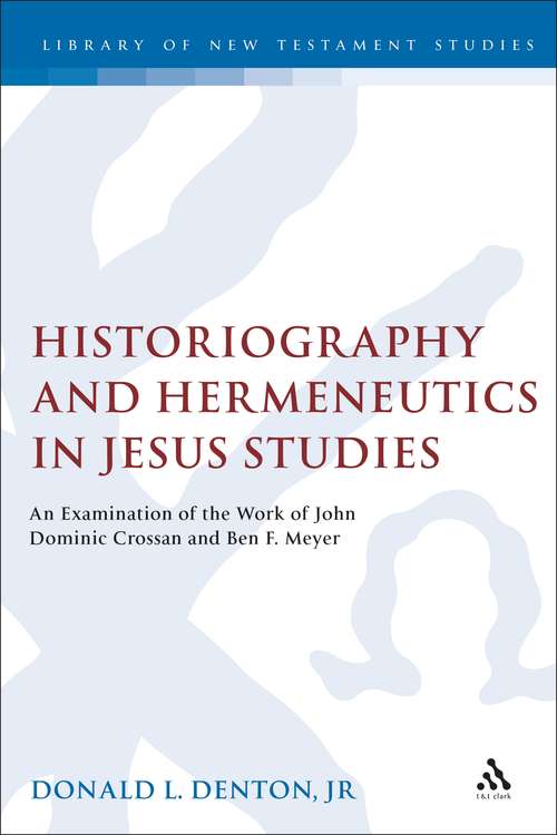 Book cover of Historiography and Hermeneutics in Jesus Studies: An Examinaiton of the Work of John Dominic Crossan and Ben F. Meyer (The Library of New Testament Studies #262)