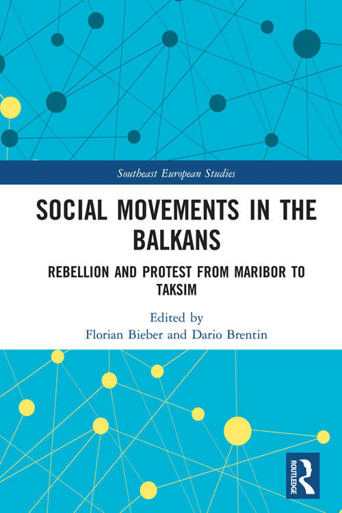 Book cover of Social Movements in the Balkans: Rebellion and Protest from Maribor to Taksim (Southeast European Studies)