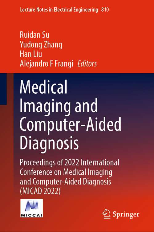 Book cover of Medical Imaging and Computer-Aided Diagnosis: Proceedings of 2022 International Conference on Medical Imaging and Computer-Aided Diagnosis (MICAD 2022) (1st ed. 2023) (Lecture Notes in Electrical Engineering #810)