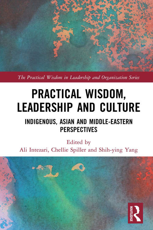 Book cover of Practical Wisdom, Leadership and Culture: Indigenous, Asian and Middle-Eastern Perspectives (The Practical Wisdom in Leadership and Organization Series)