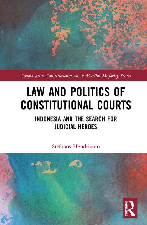 Book cover of Law and Politics of Constitutional Courts: Indonesia and the Search for Judicial Heroes (Comparative Constitutionalism in Muslim Majority States)