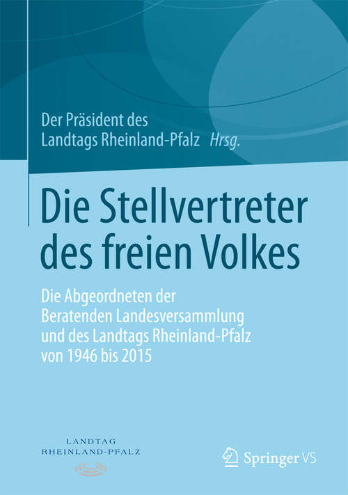Book cover of Die Stellvertreter des freien Volkes: Die Abgeordneten der Beratenden Landesversammlung und des Landtags Rheinland-Pfalz von 1946 bis 2015 (1. Aufl. 2016)