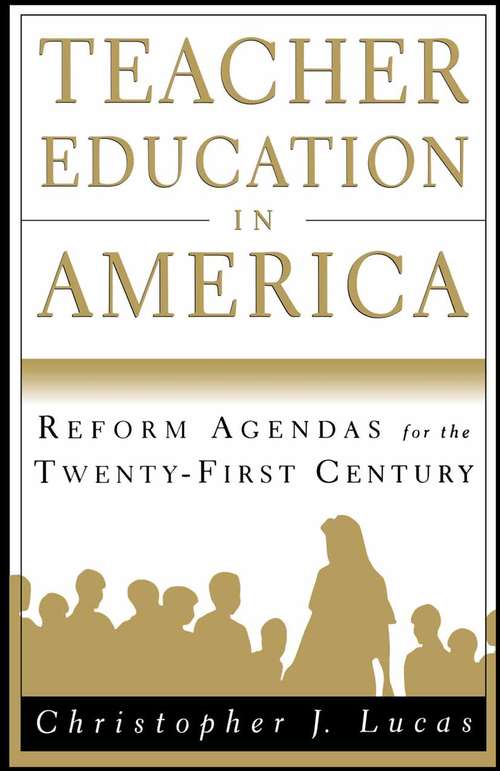 Book cover of Teacher Education in America: Reform Agendas for the Twenty-First Century (1st ed. 1999)