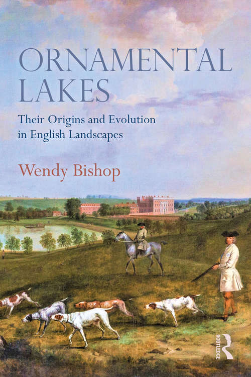 Book cover of Ornamental Lakes: Their Origins and Evolution in English Landscapes