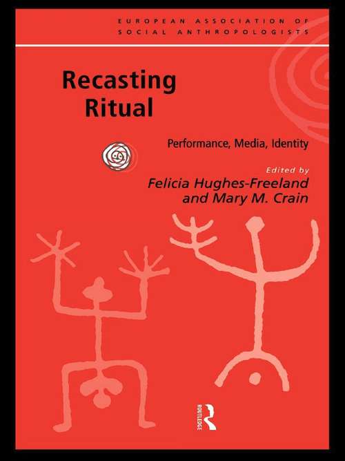 Book cover of Recasting Ritual: Performance, Media, Identity (European Association of Social Anthropologists)