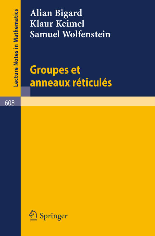 Book cover of Groupes et anneaux reticules (1977) (Lecture Notes in Mathematics #608)