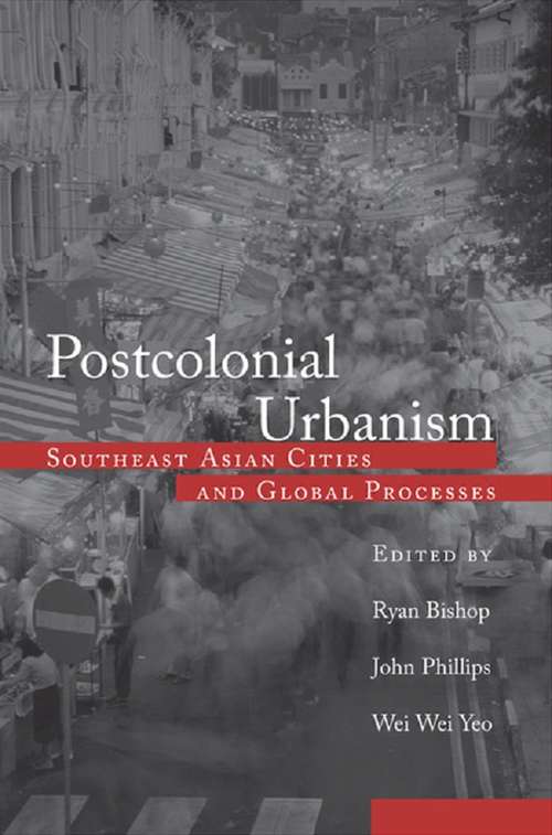 Book cover of Postcolonial Urbanism: Southeast Asian Cities and Global Processes