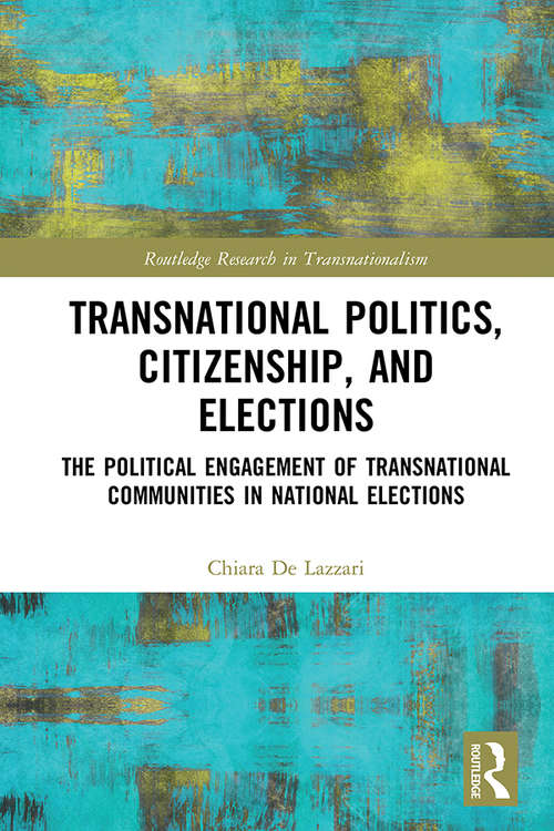 Book cover of Transnational Politics, Citizenship and Elections: The Political Engagement of Transnational Communities in National Elections (Routledge Research in Transnationalism)