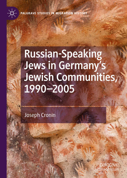 Book cover of Russian-Speaking Jews in Germany’s Jewish Communities, 1990–2005 (1st ed. 2019) (Palgrave Studies in Migration History)
