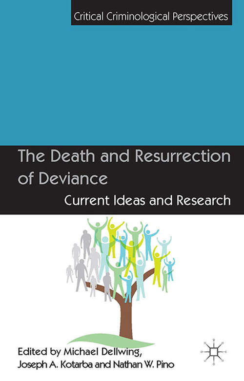 Book cover of The Death and Resurrection of Deviance: Current Ideas and Research (2014) (Critical Criminological Perspectives)