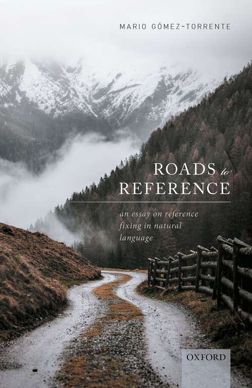 Book cover of Roads to Reference: An Essay on Reference Fixing in Natural Language