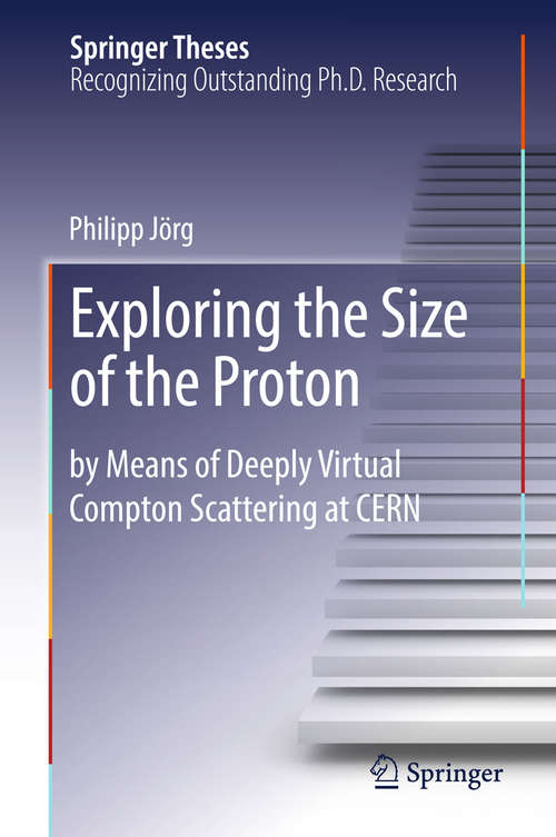Book cover of Exploring the Size of the Proton: by Means of Deeply Virtual Compton Scattering at CERN (Springer Theses)