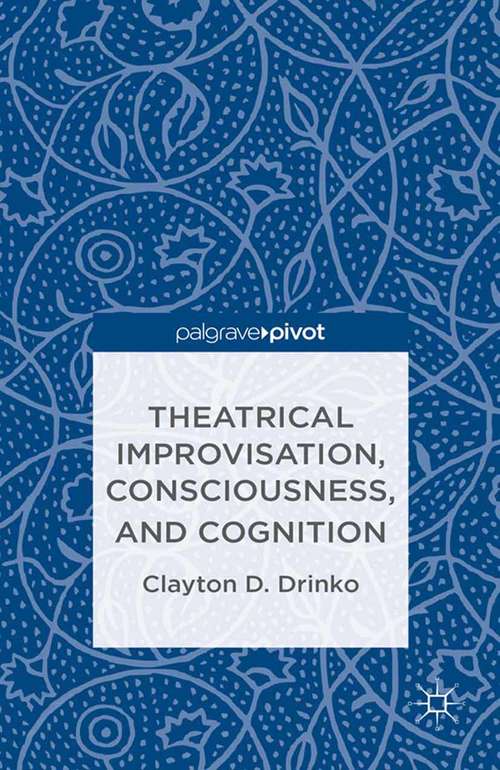 Book cover of Theatrical Improvisation, Consciousness, and Cognition (2013)