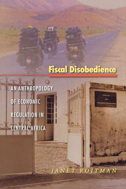 Book cover of Fiscal Disobedience: An Anthropology of Economic Regulation in Central Africa